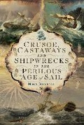 Cover: Crusoe, Castaways and Shipwrecks in the Perilous Age of Sail - Pen & Sword History