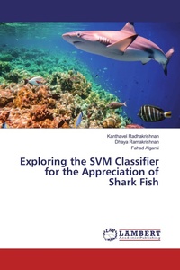 Enlarge image Cover: Exploring the SVM Classifier for the Appreciation of Shark Fish - LAP Lambert Academic Publishing