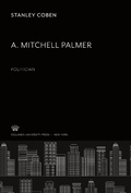 Cover: A. Mitchell Palmer: Politician - Columbia University Press