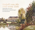 Cover: Rudolf von Alt und seine Zeit. Aquarelle aus den F&uuml;rstlichen Sammlungen Liechtenstein - Wienand