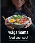 Cover: wagamama Feed Your Soul - Kyle Books