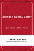 Cover: Broader, Bolder, Better - Harvard Educational Publishing Group
