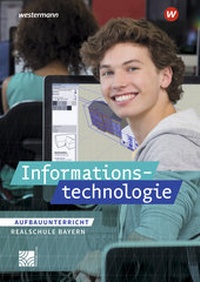 Abbildung von: Informationstechnologie - Ausgabe für Realschulen in Bayern - Westermann Schulbuchverlag