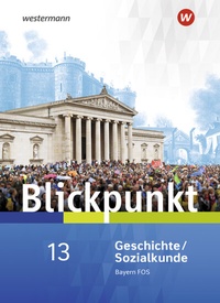 Abbildung von: Blickpunkt Geschichte und Sozialkunde - Ausgabe 2017 für Fach- und Berufsoberschulen in Bayern - Westermann Schulbuchverlag