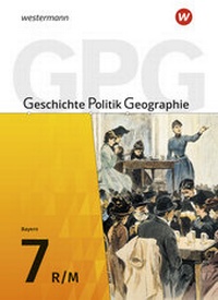Abbildung von: Geschichte - Politik - Geographie (GPG) - Ausgabe 2017 für Mittelschulen in Bayern - Westermann Schulbuchverlag