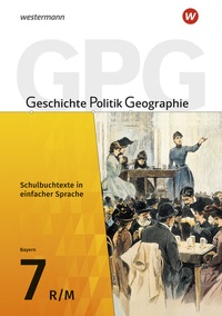 Abbildung von: Geschichte - Politik - Geographie (GPG) - Ausgabe 2017 für Mittelschulen in Bayern - Westermann Schulbuchverlag