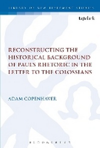 Enlarge image Cover: Reconstructing the Historical Background of Paul's Rhetoric in the Letter to the Colossians - T.& T.Clark Ltd