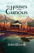 Cover: The Houses of the Curious - John Bowie