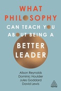 Cover: What Philosophy Can Teach You About Being a Better Leader - Kogan Page Ltd
