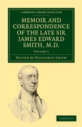 Cover: Memoir and Correspondence of the Late Sir James Edward Smith, M.D. - Cambridge University Press