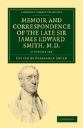 Cover: Memoir and Correspondence of the Late Sir James Edward Smith, M.D. 2 Volume Set - Cambridge University Press