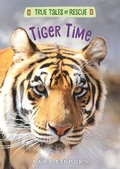 Cover: True Tales of Rescue: Tiger Time - Hmh Books for Young Readers