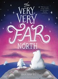 Cover: The Very, Very Far North - Atheneum Books for Young Readers