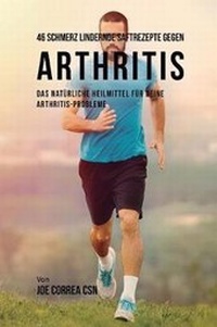 Abbildung von: 46 Saftrezepte zur Vorbeugung und Schmerzlinderung von Arthritis - Live Stronger Faster
