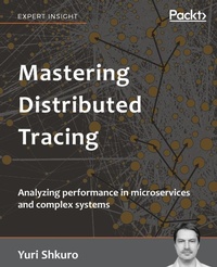 Enlarge image Cover: Mastering Distributed Tracing - Packt Publishing