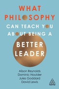 Cover: What Philosophy Can Teach You About Being a Better Leader - Kogan Page Ltd