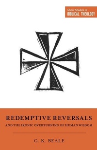 Enlarge image Cover: Redemptive Reversals and the Ironic Overturning of Human Wisdom - Crossway Books