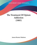 Bild: The Treatment Of Opium Addiction (1885) - Kessinger Publishing