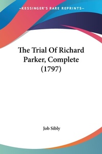 Abbildung von: The Trial Of Richard Parker, Complete (1797) - Kessinger Publishing