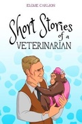 Cover: Short Stories of a Veterinarian - Eloise Carlson