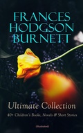 Cover: FRANCES HODGSON BURNETT Ultimate Collection: 40+ Children's Books, Novels & Short Stories (Illustrated) - e-artnow