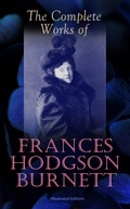 Cover: The Complete Works of Frances Hodgson Burnett (Illustrated Edition) - e-artnow