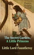 Cover: The Secret Garden, A Little Princess & Little Lord Fauntleroy (Illustrated) - e-artnow
