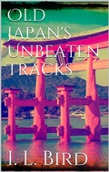 Cover: Old Japan's Unbeaten Tracks - Books on Demand