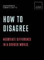 Cover: How to Disagree: Negotiate difference in a divided world. - White Lion Publishing
