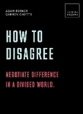 Cover: How to Disagree: Negotiate difference in a divided world. - White Lion Publishing