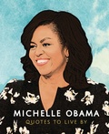 Cover: Michelle Obama: Quotes to Live By - Welbeck