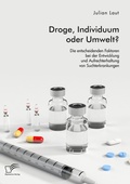Bild: Droge, Individuum oder Umwelt? Die entscheidenden Faktoren bei der Entwicklung und Aufrechterhaltung von Suchterkrankungen - Diplomica Verlag