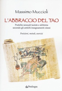 Abbildung von: L' abbraccio del Tao. Pratiche sessuali taoiste e alchimia secondo gli antichi insegnamenti cinesi. Posizioni, metodi, esercizi - Edizioni Pendragon