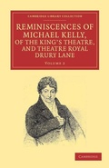 Cover: Reminiscences of Michael Kelly, of the King's Theatre, and Theatre Royal Drury Lane - Cambridge University Press