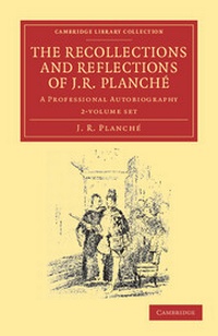 Enlarge image Cover: The Recollections and Reflections of J. R. Planche 2 Volume Set - Cambridge University Press