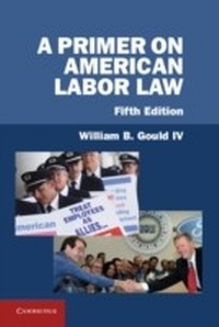 Enlarge image Cover: A Primer on American Labor Law - Cambridge University Press