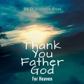 Cover: Thank You Father God For Heaven - FriesenPress