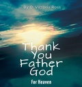 Cover: Thank You Father God For Heaven - FriesenPress