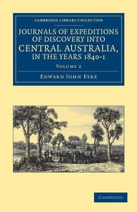 Abbildung von: Journals of Expeditions of Discovery into Central Australia, and Overland from Adelaide to King George's Sound, in the Years 1840-1 - Cambridge University Press