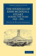 Cover: The Journals of John McDouall Stuart during the Years 1858, 1859, 1860, 1861, and 1862 - Cambridge University Press