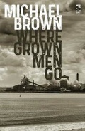 Cover: Where Grown Men Go - Salt Publishing