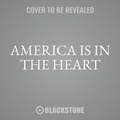 Cover: America Is in the Heart - Blackstone Publishing