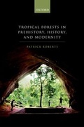 Cover: Tropical Forests in Prehistory, History, and Modernity - OUP eBook