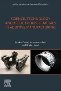 Enlarge image Cover: Science, Technology and Applications of Metals in Additive Manufacturing - Elsevier