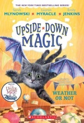 Cover: Weather or Not (Upside-Down Magic #5) - Scholastic US