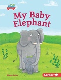 Cover: My Baby Elephant - Lerner Publishing Group