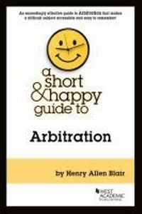 Enlarge image Cover: A Short & Happy Guide to Arbitration - West Academic Press