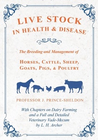 Abbildung von: Live Stock in Health and Disease - The Breeding and Management of Horses, Cattle, Sheep, Goats, Pigs, and Poultry - With Chapters on Dairy Farming and a Full and Detailed Veterinary Vade-Mecum by L. H. Archer - Read Books
