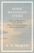 Bild: Some Devonian Items - A Series of Miscellaneous Notices of Deeds, Wills and Kindred Documents Relating to Devonshire - Read Books