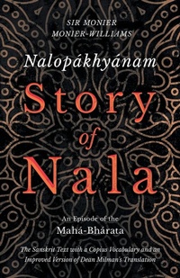 Abbildung von: Nalop?khy?nam - Story of Nala; An Episode of the Mah?-Bh?rata - The Sanskrit Text with a Copius Vocabulary and an Improved Version of Dean Milman's Translation - Read Books